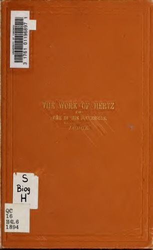 The work of Hertz and some of his successors: Being the substance of a lecture delivered at the Royal institution on Friday evening June 1, 1894 ... with additions and appendices