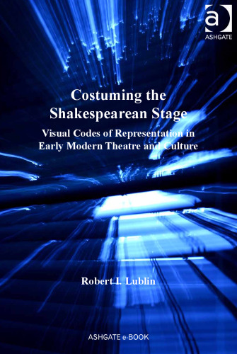 Costuming the Shakespearean Stage:Visual Codes of Representation in Early Modern Theatre and Culture