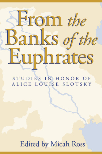 From the Banks of the Euphrates: Studies in Honor of Alice Louise Slotsky
