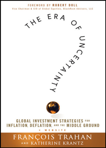 The Era of Uncertainty: Global Investment Strategies for Inflation, Deflation, and the Middle Ground