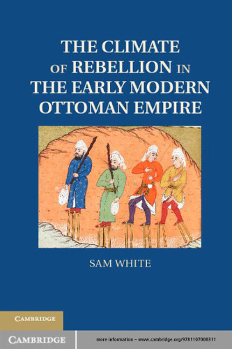 The Climate of Rebellion in the Early Modern Ottoman Empire (Studies in Environment and History)