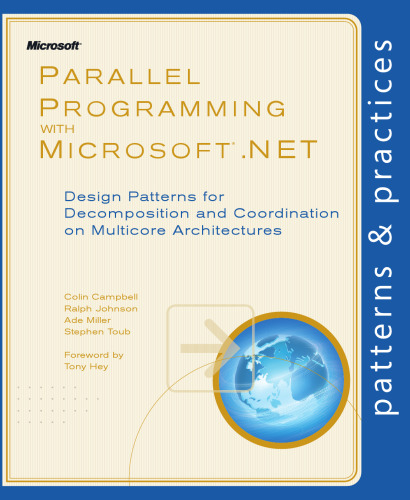 Parallel Programming with Microsoft .NET: Design Patterns for Decomposition and Coordination on Multicore Architectures (Patterns & Practices)
