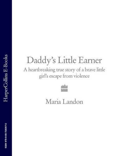 Daddy's Little Earner: A Heartbreaking True Story of a Brave Little Girl's Escape from Violence