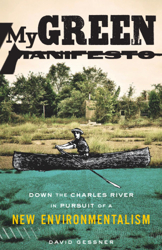 My Green Manifesto: Down the Charles River in Pursuit of a New Environmentalism
