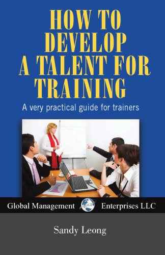 How to Develop a Talent for Training: A very Practical Guide for Trainers