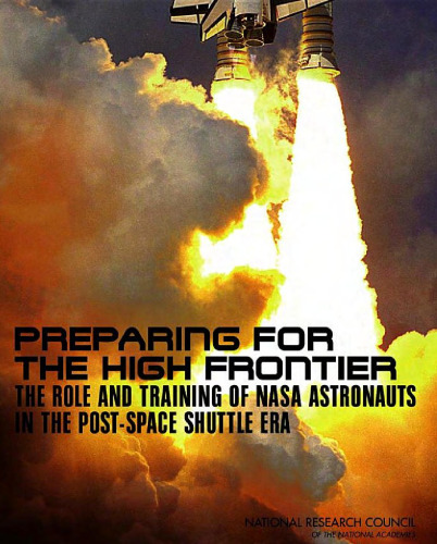 Preparing for the High Frontier: The Role and Training of NASA Astronauts in the Post- Space Shuttle Era
