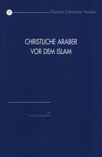 Christliche Araber vor dem Islam: Verbreitung und konfessionelle Zugehörigkeit. Eine Hinführung