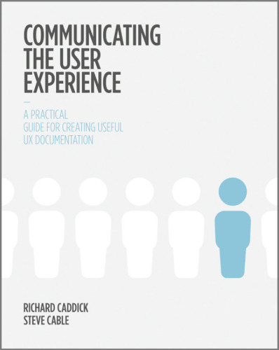 Communicating the User Experience: A Practical Guide for Creating Useful UX Documentation