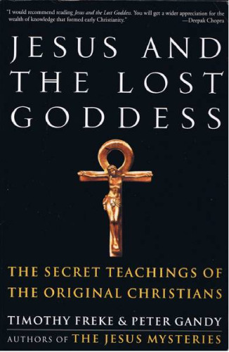 Jesus and the Lost Goddess: The Secret Teachings of the Original Christians