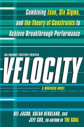 Velocity: combining lean, six sigma, and the theory of constraints to achieve breakthrough performance : a business novel