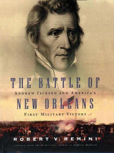 The Battle of New Orleans: Andrew Jackson and America's First Military Victory