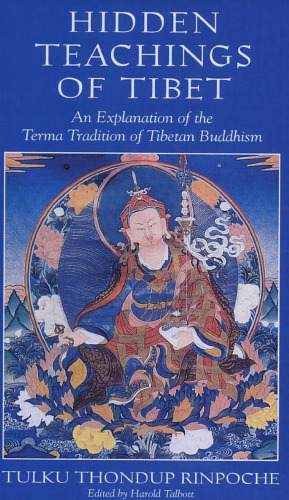 Hidden teachings of Tibet: an explanation of the Terma tradition of Tibetan Buddhism