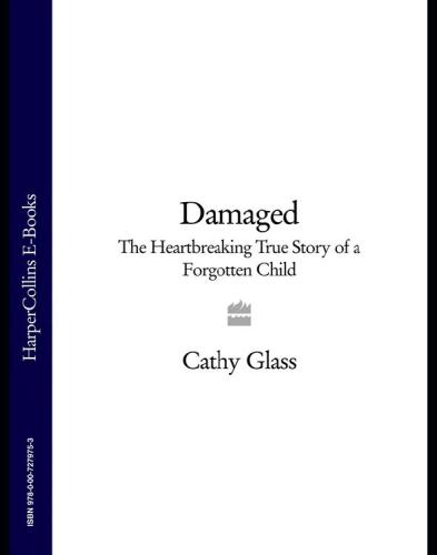 Damaged: The Heartbreaking True Story of a Forgotten Child