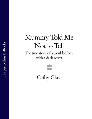 Mummy Told Me Not to Tell: The true story of a troubled boy with a dark secret