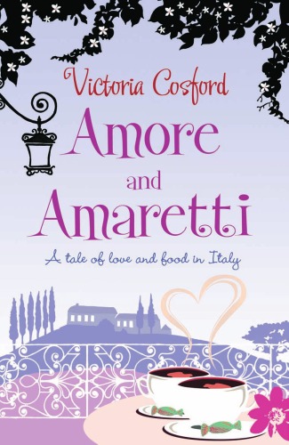 Amore & Amaretti: A Tale Of Love and Food In Italy