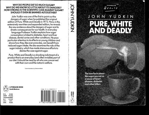 Pure, White and Deadly: The new facts about the sugar you eat as a cause of heart disease, diabetes and other killers in this completely revised and updated edition