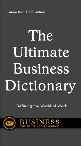 The Ultimate Business Dictionary: Defining The World Of Work