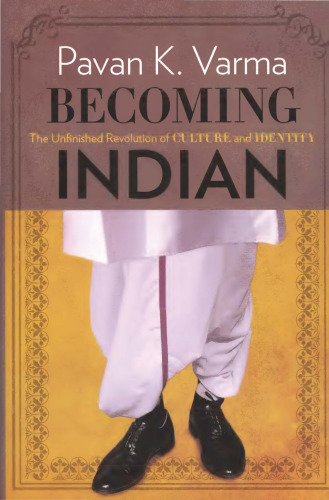 Becoming Indian: The Unfinished Revolution of Culture and Identity