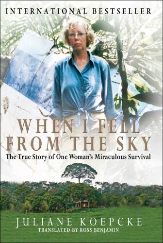 When I Fell From the Sky: The True Story of One Woman’s Miraculous Survival