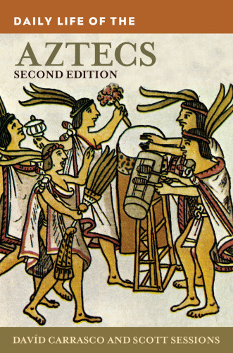 Daily Life of the Aztecs, 2nd Edition (The Greenwood Press Daily Life Through History Series)
