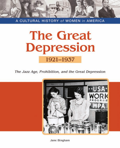 The Great Depression: The Jazz Age, Prohibition, and the Great Depression, 1921-1937 (A Cultural History of Women in America)