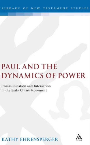 Paul and the Dynamics of Power: Communication and Interaction in the Early Christ-Movement (Library Of New Testament Studies)