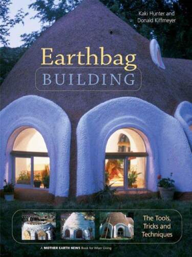 Earthbag building: the tools, tricks and techniques