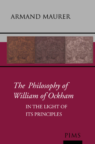 The Philosophy of William of Ockham: In the Light of Its Principles (Studies and Texts (Pontifical Inst of Mediaeval Stds))