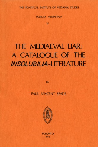 The Mediaeval Liar: A Catalogue of the Insolubilia-Literature (Subsidia mediaevalia)