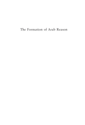 The Formation of Arab Reason: Text, Tradition and the Construction of Modernity in the Arab World (Contemporary Arab Scholarship in the Social Sciences)