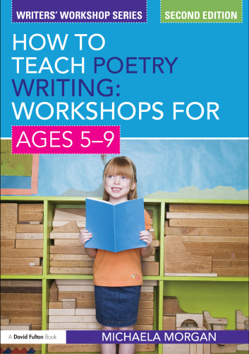How to Teach Poetry Writing: Workshops for Ages 5-9 (Writers’ Workshop Series), 2nd ed