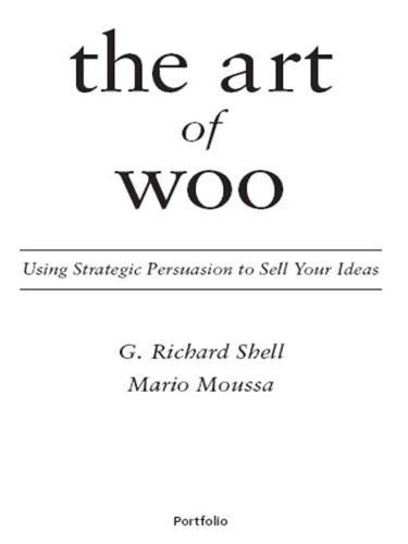 The Art of Woo: Using Strategic Persuasion to Sell Your Ideas