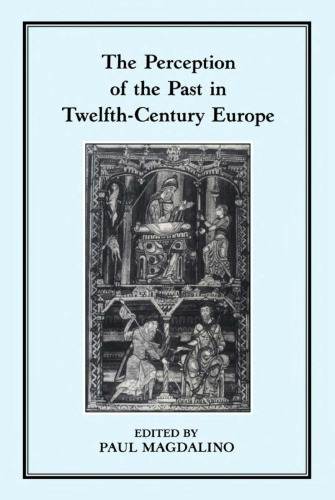 The Perception of the Past in Twelfth-Century Europe