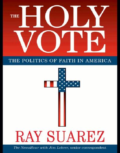 The holy vote: the politics of faith in America