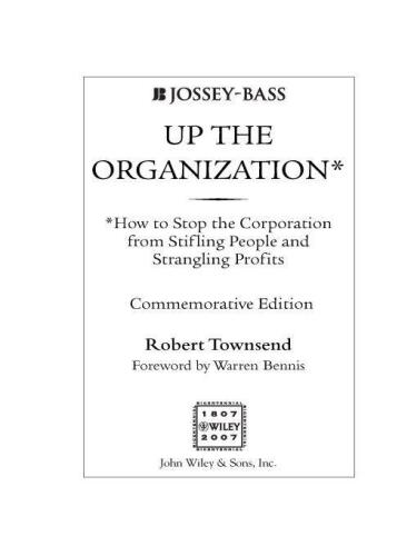 Up the Organization: How to Stop the Corporation from Stifling People and Strangling Profits
