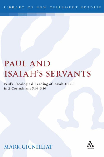 Paul and Isaiah's servants: Paul's theological reading of Isaiah 40-66 in 2 Corinthians 5:14-6:10