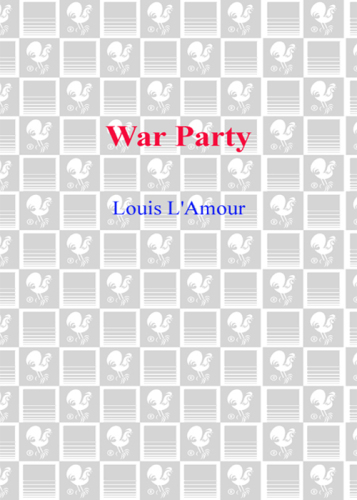 War Party (The Short Story ''Booty for a Badman'' is The Sackett Series, Book 10)