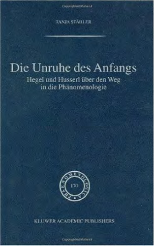 Die Unruhe Des Anfangs: Hegel und Husserl über den Weg in die Phänomenologie