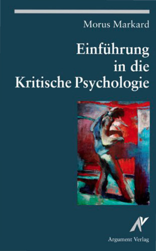 Einführung in die Kritische Psychologie: Grundlagen, Methoden und Problemfelder marxistischer Subjektwissenschaft
