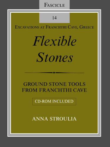 Flexible Stones: Ground Stone Tools from Franchthi Cave, Fascicle 14, Excavations at Franchthi                 Cave, Greece