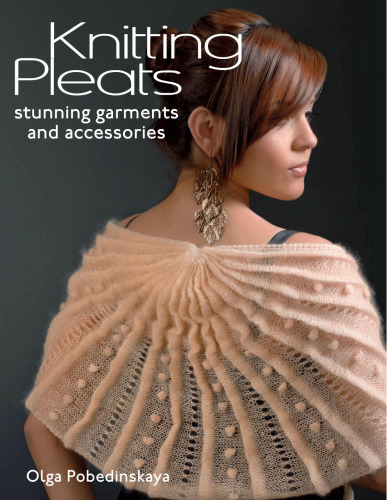 Knitting Pleats: Stunning Garments and Accessories