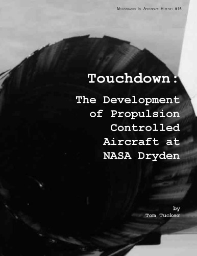 Touchdown: The Development of Propulsion Controlled Aircraft at NASA Dryden. Monograph in Aerospace History