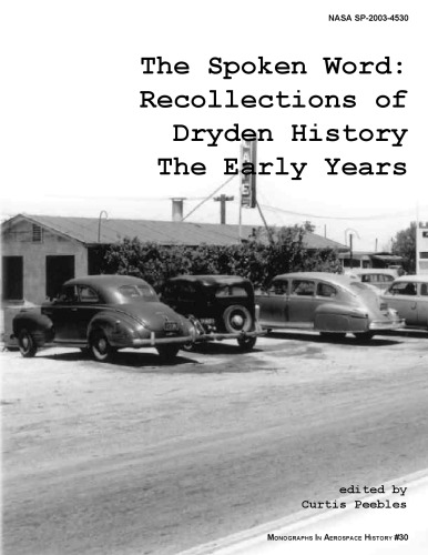 The Spoken Word: Recollections of Dryden History, the Early Years. Monograph in Aerospace History, No. 30, 2003. (Sp-2003-4530)