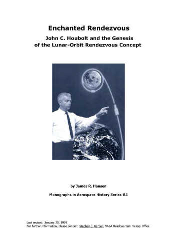 Enchanted Rendezvous: John C. Houbolt and the Genesis of the Lunar-Orbit Rendezvous Concept. Monograph in Aerospace History, Vol. 4