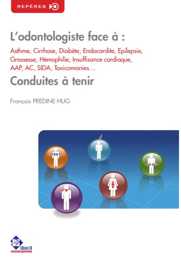 L'odontologiste face à : asthme, cirrhose, diabète, endocardite, épilepsie, grossesse, hémophilie, insuffisance cardiaque, AAP, AC, Sida, toxicomanies... : Conduites à tenir