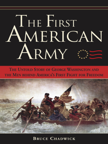 The First American Army: The Untold Story of George Washington and the Men behind America's First Fight for Freedom