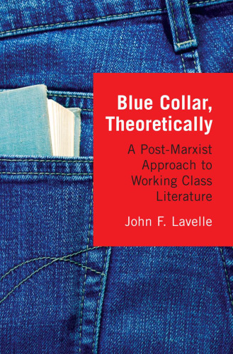 Blue Collar, Theoretically: A Post-Marxist Approach to Working Class Literature