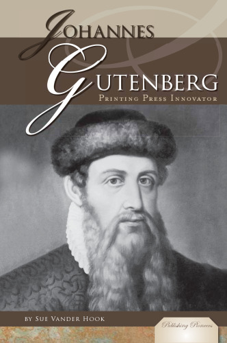 Johannes Gutenberg: Printing Press Innovator (Publishing Pioneers)