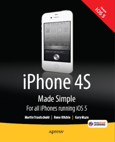 iPhone 4S Made Simple: For iPhone 4S and Other iOS 5-Enabled iPhones (Made Simple Apress)