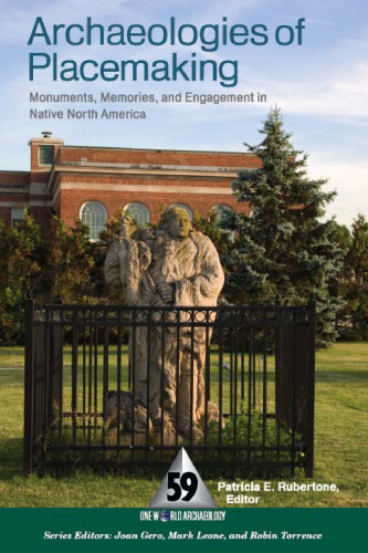 Archaeologies of Placemaking: Monuments, Memories and Engagement in Native North America